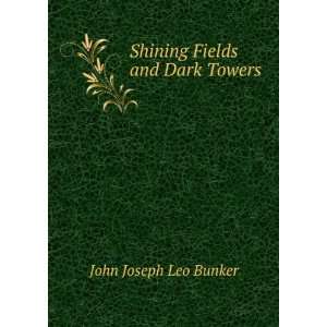    Shining Fields and Dark Towers John Joseph Leo Bunker Books