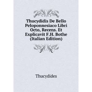   Recens. Et Explicavit F.H. Bothe (Italian Edition): Thucydides: Books