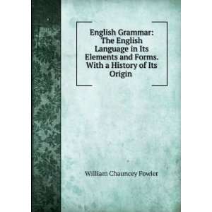 English Grammar: The English Language in Its Elements and Forms. With 