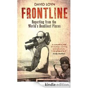 Frontline Reporting from the Worlds Deadliest Places David Loyn 