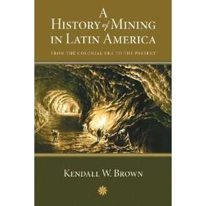  A History of Mining in Latin America: From the Colonial 