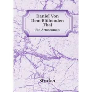  Daniel Von Dem BlÃ¼henden Thal. Ein Artusroman: Stricker 