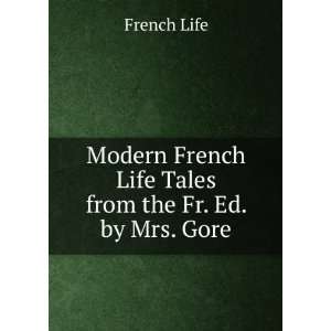   French Life Tales from the Fr. Ed. by Mrs. Gore French Life Books