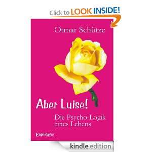 Aber Luise! Die Psycho Logik eines Lebens (German Edition): Otmar 