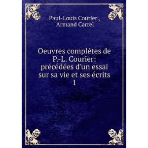   sa vie et ses Ã©crits. 1 Armand Carrel Paul Louis Courier  Books