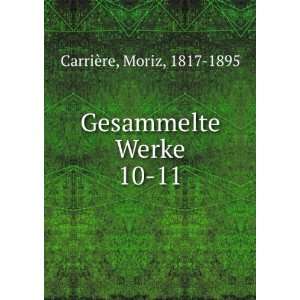   Gesammelte Werke. 10 11 Moriz, 1817 1895 CarriÃ¨re Books