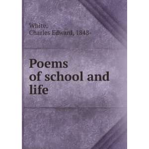 Poems of school and life, Charles Edward White  Books