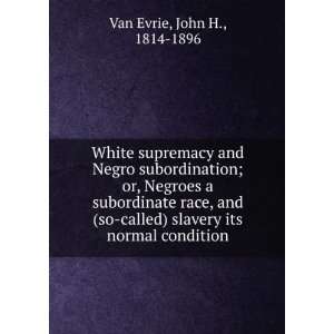  White Supremacy and Negro Subordination, Or, Negroes a 