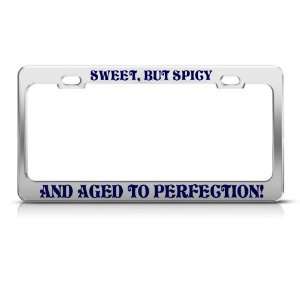 Sweet But Spicy Aged To Perfection Humor license plate frame Stainless