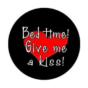  Bed Time   Give Me a Kiss!   Pinback/ Badge/ Pin Size 1.25 