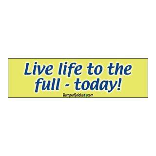  Live Life to the Full Today   Bumper Stickers (Medium 10x2 
