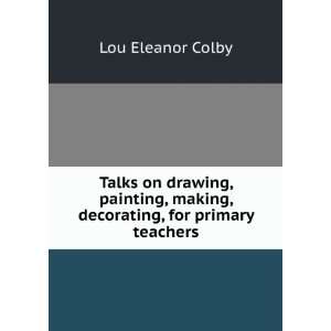   , making, decorating, for primary teachers: Lou Eleanor Colby: Books