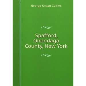   of Spafford, Onondaga County, New York: George Knapp Collins: Books