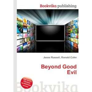  Beyond Good Evil: Ronald Cohn Jesse Russell: Books