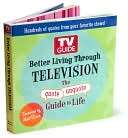 Better Living Through TELEVISION The quote/unquote Guide to Life