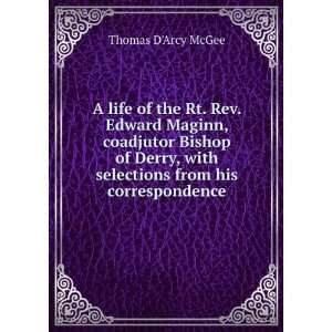   , with selections from his correspondence: Thomas DArcy McGee: Books