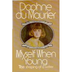   Myself when young : the shaping of a writer: Daphne Du Maurier: Books