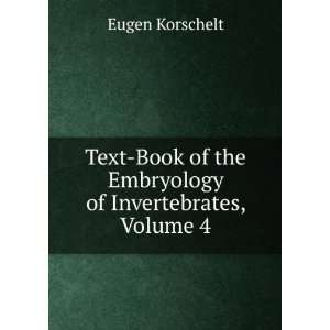   of the Embryology of Invertebrates, Volume 4 Eugen Korschelt Books