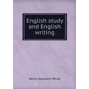    English study and English writing Henry Adelbert White Books