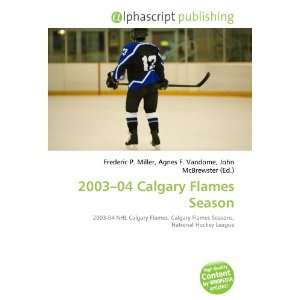  2003 04 Calgary Flames Season (9786134106566): Books