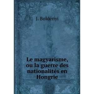  Le magyarisme, ou la guerre des nationalitÃ©s en Hongrie 