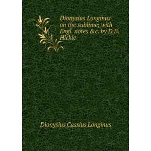   with Engl. notes &c. by D.B. Hickie Dionysius Cassius Longinus Books