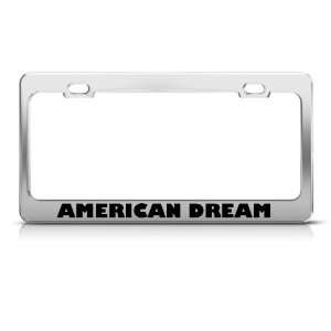  American Dream Humor Funny Metal license plate frame Tag 