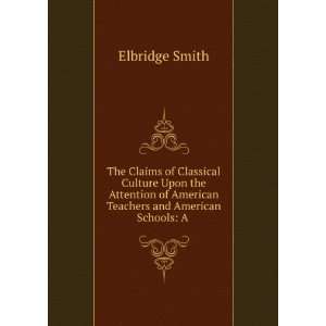   of American Teachers and American Schools A . Elbridge Smith Books