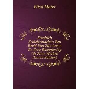   Eene Bloemlezing Uit Zijne Werken (Dutch Edition) Elisa Maier Books