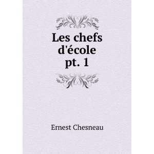  Les chefs dÊ¹Ã©cole. pt. 1 Ernest Chesneau Books