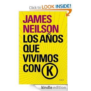 Los años que vivimos con K (Spanish Edition): Neilson James:  