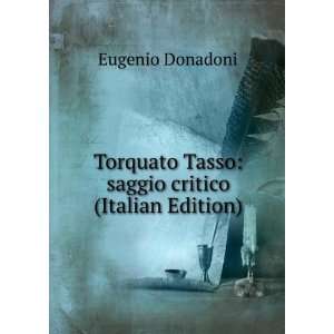   Tasso saggio critico (Italian Edition) Eugenio Donadoni Books