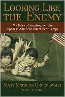 Looking like the Enemy My Story of Imprisonment in Japanese American 