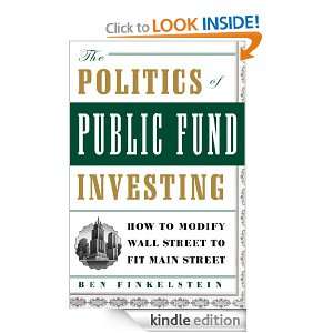 The Politics of Public Fund Investing Ben Finkelstein, Felicia 