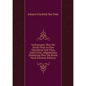   Die Briefe Pauli (German Edition): Johann Friedrich Von Flatt: Books