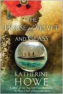 The House of Velvet and Glass Katherine Howe