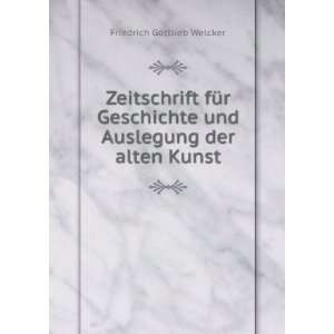  und Auslegung der alten Kunst Friedrich Gottlieb Welcker Books