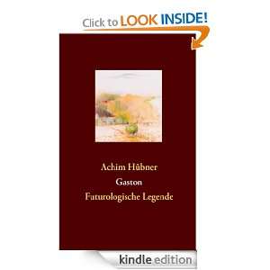 Gaston Futurologische Legende (German Edition) Achim Hübner  