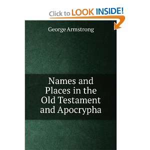   and Places in the Old Testament and Apocrypha George Armstrong Books
