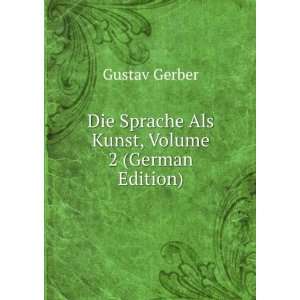   Die Sprache Als Kunst, Volume 2 (German Edition) Gustav Gerber Books