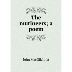  The mutineers; a poem: John MacGilchrist: Books
