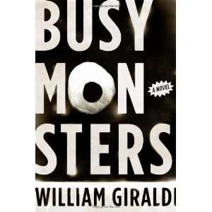  Busy Monsters: A Novel [Hardcover]: William Giraldi: Books