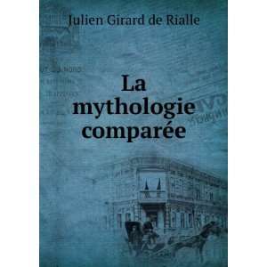  La mythologie comparÃ©e Julien Girard de Rialle Books