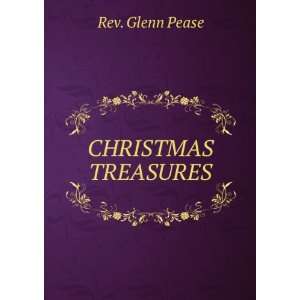  CHRISTMAS TREASURES: Rev. Glenn Pease: Books