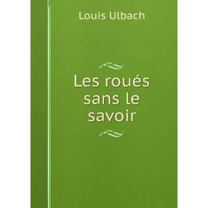  Les rouÃ©s sans le savoir Louis Ulbach Books