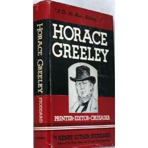  Horace Greeley, Printer, Editor, Crusader henry stoddard Books