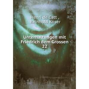   mit Friedrich dem Grossen. 22 Reinhold Koser Henri de Catt  Books