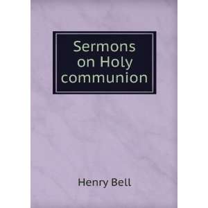 Sermons on Holy communion Henry Bell Books