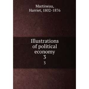  of political economy. 3 Harriet, 1802 1876 Martineau Books