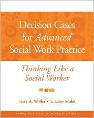 Decision Cases for Advanced Social Work Practice Thinking Like a 